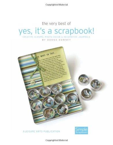 The Very Best of Yes, It's a Scrapbook!: Creative Albums, Photo Decor & Decorative Journals