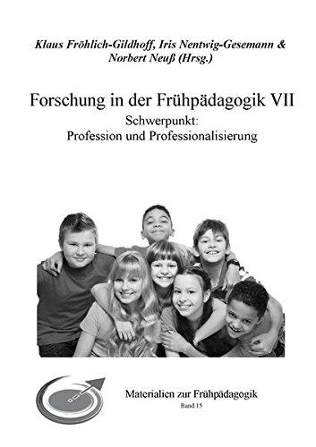 Forschung in der Frühpädagogik VII: Schwerpunkt: Profession und Professionalisierung (Materialien zur Frühpädagogik)