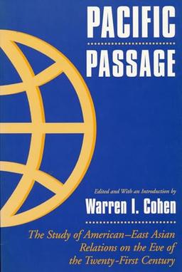 Pacific Passage: The Study of American-East Asian Relations on the Eve of the Twenty-First Century