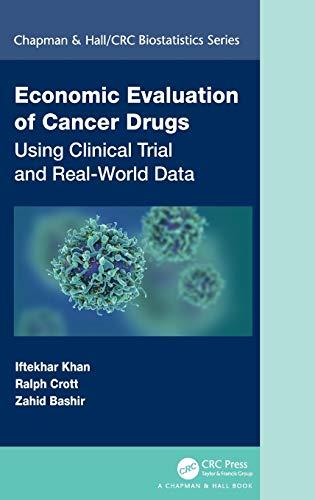 Economic Evaluation of Cancer Drugs: Using Clinical Trial and Real-World Data (Chapman & Hall/CRC Biostatistics)