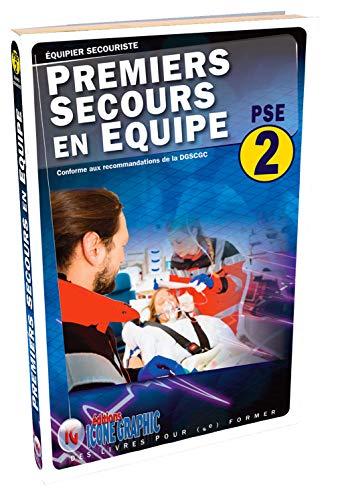 Premiers secours en équipe PSE 2 : équipier secouriste : conforme aux recommandations de la DGSCGC