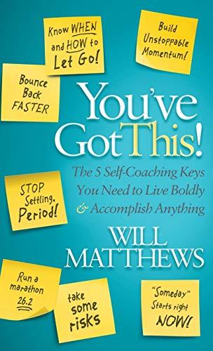 You've Got This: The 5 Self-Coaching Keys You Need to Live Boldly and Accomplish Anything