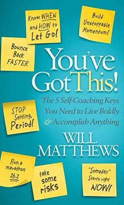 You've Got This: The 5 Self-Coaching Keys You Need to Live Boldly and Accomplish Anything