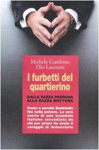 I furbetti del quartierino. Dalla razza padrona alla razza mattona. Come e perché Bankitalia finì nella polvere. La vera storia di uno scandalo italiano raccontata...