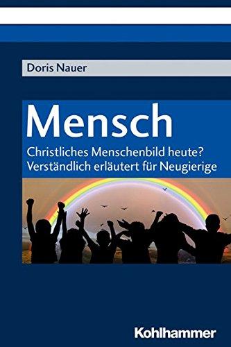 Mensch: Christliches Menschenbild heute? Verständlich erläutert für Neugierige