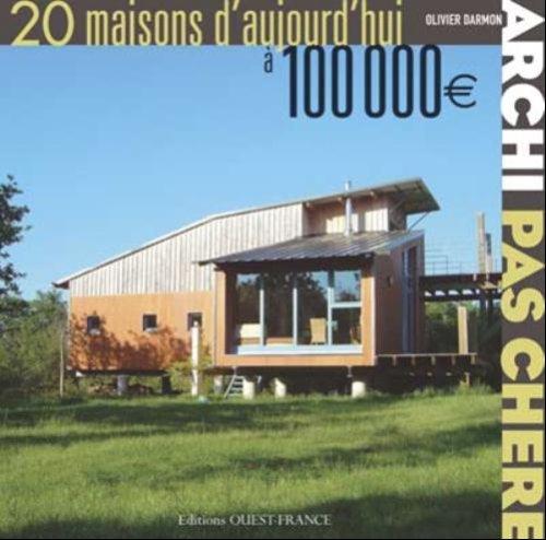 Archi pas chère : 20 maisons d'aujourd'hui à 100.000 euros