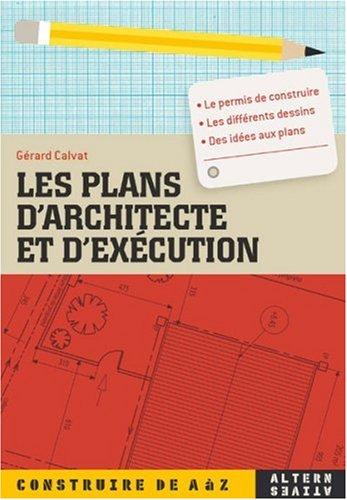 Les plans d'architecte et d'exécution : le permis de construire, les différents dessins, des idées aux plans