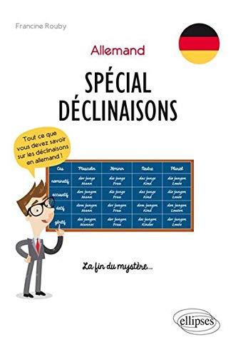 Allemand, spécial déclinaisons : tout ce que vous devez savoir sur les déclinaisons en allemand ! : la fin du mystère...