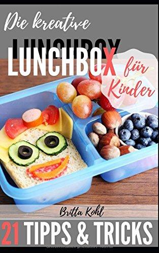 Die kreative Lunchbox für Kinder: 21 Tipps und Tricks, wie die Vesperbox garantiert leer gegessen wird!