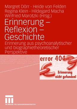 Erinnerung - Reflexion - Geschichte: Erinnerung aus psychoanalytischer und biographietheoretischer Perspektive (German Edition)