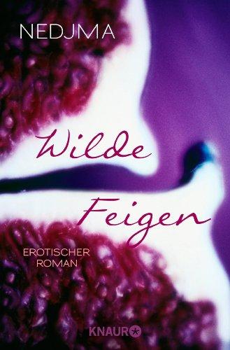 Wilde Feigen: Erotischer Roman