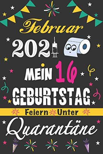 Februar 2021 Mein 16 Geburtstag Feiern Unter Quarantäne: 16 Jahre geburtstag, Notizbuch / Gästebuch, 120 Seiten Glückwünsche, Geburtstagsgeschenk für Paar, Kind, Frau, Mann