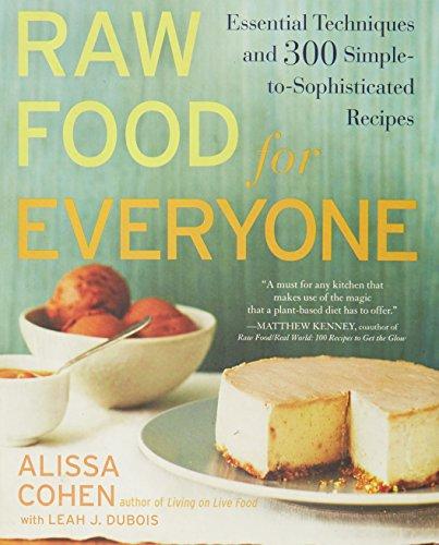 Raw Food for Everyone: Essential Techniques and 300 Simple-to-Sophisticated  Recipes