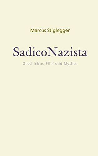 SadicoNazista: Geschichte, Film und Mythos (Mythos | Moderne. Kulturkritische Schriften. Herausgegeben von Marcus Stiglegger)