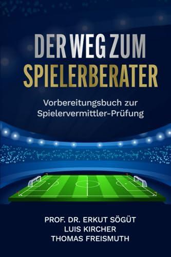 Der Weg zum Spielerberater: Vorbereitungsbuch zur Spielervermittler-Prüfung