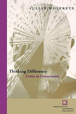 Thinking Difference: Critics in Conversation (Perspectives in Continental Philosophy, Band 35)