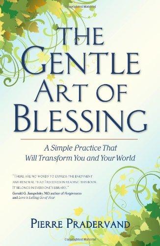 The Gentle Art of Blessing: A Simple Practice That Will Transform You and Your World