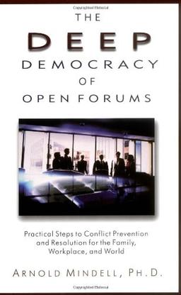 Deep Democracy of Open Forums: How to Transform Organisations into Communities: How to Transform Organizations in Communities