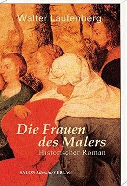 Die Frauen des Malers. Historischer Roman über das Malergenie Pieter Bruegel d.Ä.