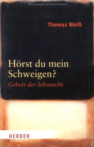 Hörst du mein Schweigen?: Gebete der Sehnsucht