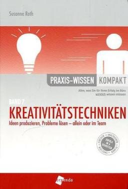 Kreativitätstechniken: Ideen produzieren, Probleme lösen - allein und im Team