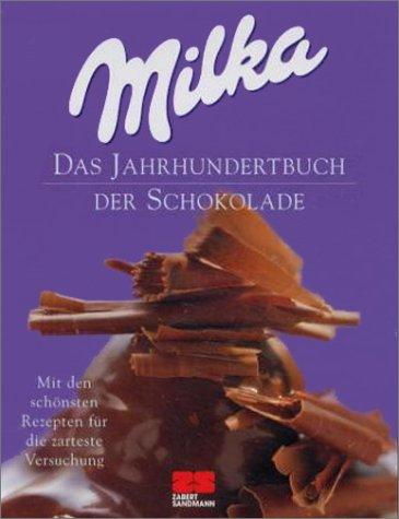 Milka. Das Jahrhundertbuch der Schokolade. Mit den schönsten Rezepten für die zarteste Versuchung.