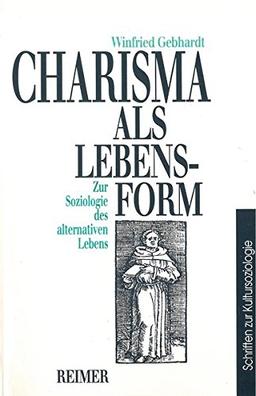 Charisma als Lebensform. Zur Soziologie des alternativen Lebens (Schriften zur Kultursoziologie)