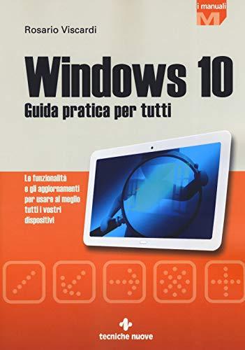 Windows 10. Guida pratica per tutti. Le funzionalità e gli aggiornamenti per usare al meglio tutti i vostri dispositivi. Nuova ediz. (I Manuali)