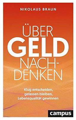 Über Geld nachdenken: Klug entscheiden, gelassen bleiben, Lebensqualität gewinnen