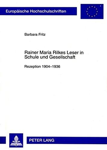 Rainer Maria Rilkes Leser in Schule und Gesellschaft: Rezeption 1904-1936 (Europäische Hochschulschriften - Reihe I)