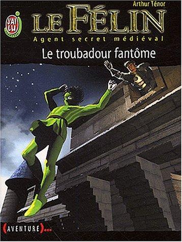 Le Félin : agent secret médiéval. Vol. 2. Le troubadour fantôme