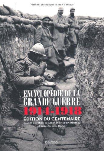 Encyclopédie de la Grande Guerre, 1914-1918 : histoire et culture : édition du centenaire