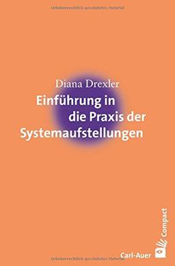 Einführung in die Praxis der Systemaufstellungen (Carl-Auer Compact)