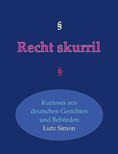 Recht-skurril: Kurioses aus deutschen Gerichten und Behörden