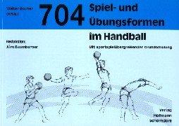 704 Spiel- und Übungsformen im Handball. Mit sportspielübergreifender Grundschulung