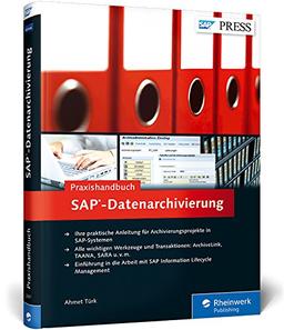 Praxishandbuch SAP-Datenarchivierung: Klassische Archivierung, ILM, Data Aging (SAP PRESS)