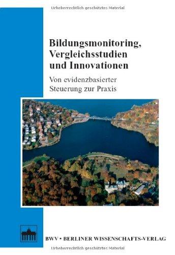 Bildungsmonitoring, Vergleichsstudien und Innovationen: Von evidenzbasierter Steuerung zur Praxis