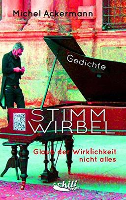 Stimmwirbel: Glaub der Wirklichkeit nicht alles - Gedichte