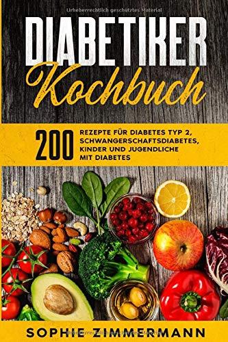 Diabetiker-Kochbuch: Ideale Ernährungsempfehlungen bei Typ 2 Diabetes und Altersdiabetes – 200 Rezepte für Diabetes Typ 2, Schwangerschaftsdiabetes, ... mit Diabetes (Diabetes Rezepte, Band 1)