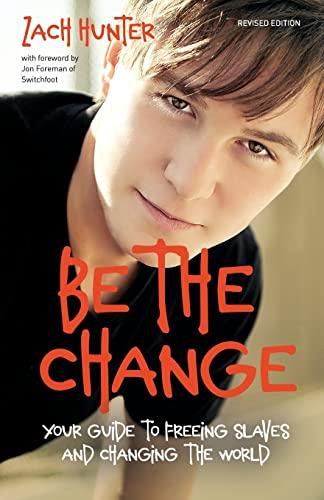 Be the Change, Revised Edition: Your Guide to Freeing Slaves and Changing the World