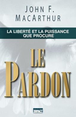 Le pardon (The Freedom and Power of Forgiveness): La liberté et la puissance que procure