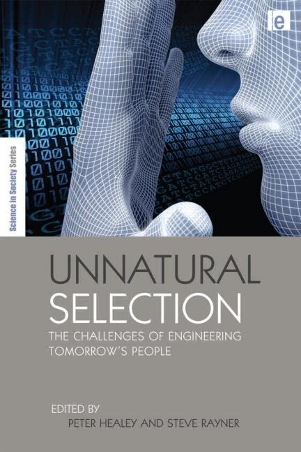 Unnatural Selection: The Challenges of Engineering Human Nature and Lifespan (The Earthscan Science in Society)