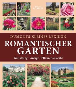 Dumonts kleines Lexikon Romantischer Garten. Gestaltung-Anlage-Pflanzenauswahl