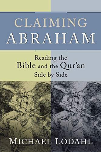 Claiming Abraham: Reading the Bible and the Qur'an Side by Side