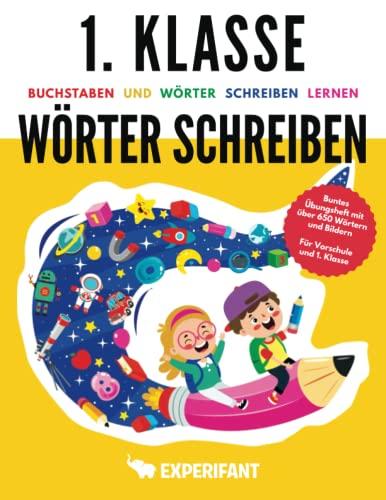 1. Klasse Wörter schreiben - Buchstaben und Wörter schreiben lernen: Buntes Übungsheft mit über 650 Wörtern und Bildern - Für Vorschule und 1. Klasse (1. Klasse Übungshefte für gute Noten)