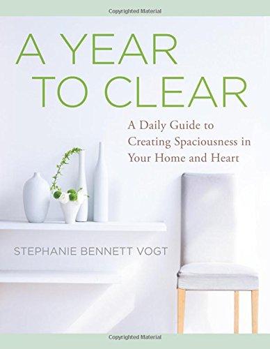 A Year to Clear: 365 Lessons to Create Spaciousness in Your Home and Heart