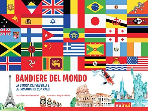 Bandiere del mondo. La storia dei vessilli e le immagini di tutti i paesi