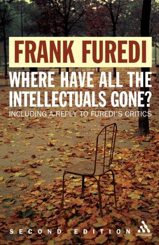 Where Have All the Intellectuals Gone? 2nd Edition: Including a Reply to Furedi's Critics: Confronting 21st Century Philistinism