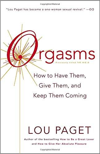 Orgasms: How to Have Them, Give Them, and Keep Them Coming