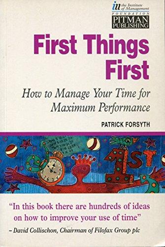 First Things First: Managing Your Time for Maximum Performance: How to Manage Your Time for Maximum Performance (The Institute of Management)